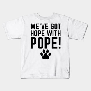 We've-Got-Hope-With-Pope Kids T-Shirt